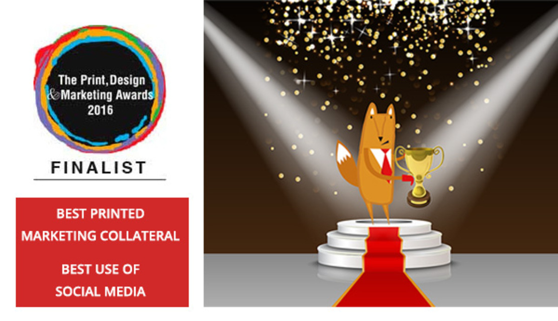 Proud finalists in the Print, Design and Marketing Awards 2016